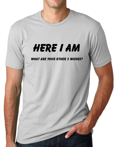 Think Out Loud Apparel Here I Am What are Your Other Two Wishes Funny T Shirt