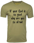 If Your God is So Good Why are You So Afraid Atheist T Shirt
