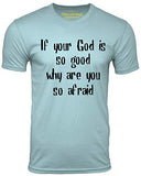 If Your God is So Good Why are You So Afraid Atheist T Shirt