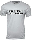 All Trash No Trailer Funny T-Shirt Trailer Trash Humor Tee