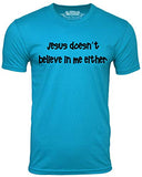 Jesus Doesn't Believe in Me Either Funny Atheist T-Shirt