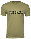 50% Single Funny T Shirt Relationship Humor Tee