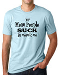 Think Out Loud Apparel Be Mean To Me if Mean People Suck Funny T Shirt Humor Tee
