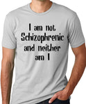 Think Out Loud Apparel I am not Schizophrenic and Neither am I Funny T-shirt Crazy Humor tee