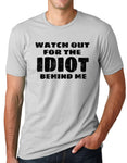 Think Out Loud Apparel Watch Out for the Idiot Behind Me Funny T shirt Humor tee