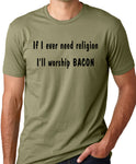 Think Out Loud Apparel If I Ever Need Religion I'll Worship Bacon Funny Atheist T-shirt