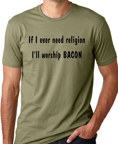Think Out Loud Apparel If I Ever Need Religion I'll Worship Bacon Funny Atheist T-shirt