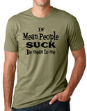 Think Out Loud Apparel Be Mean To Me if Mean People Suck Funny T Shirt Humor Tee