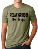 Think Out Loud Apparel Relax Gringo I'm Legal Funny Mexican Humor Tee shirt