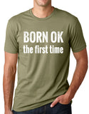 Think Out Loud Apparel Born Ok The First Time Funny Atheist T Shirt Atheism Humor