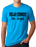 Think Out Loud Apparel Relax Gringo I'm Legal Funny Mexican Humor Tee shirt