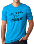 Think Out Loud Apparel I Can'T Even Think Straight Funny T-Shirt Gay Pride Humor Tee