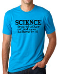 Think Out Loud Apparel Science True Whether or Not You Believe In It Tee shirt